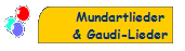 Mundartlieder
& Gaudi-Lieder